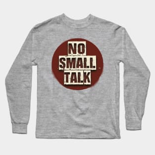 No Small Talk | Tee, Sweatshirt Or Tank | Gift Idea, no small talk please, introvert shirt, introverted, no small talk, hate small talk Long Sleeve T-Shirt